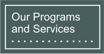 View the Programs and Services we offer